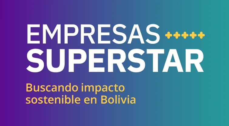 Empresas SUPERSTAR - Impulsando empresas con impacto en Bolivia